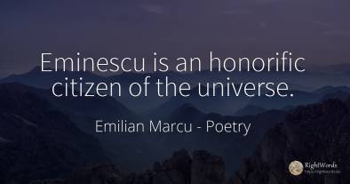 Eminescu is an honorific citizen of the universe.