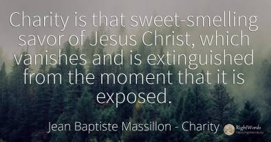 Charity is that sweet-smelling savor of Jesus Christ, ...