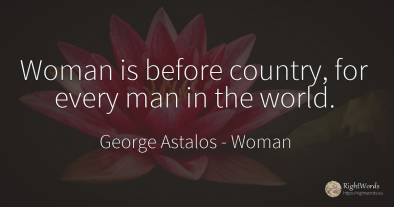 Woman is before country, for every man in the world.