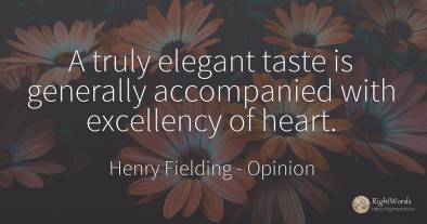 A truly elegant taste is generally accompanied with...