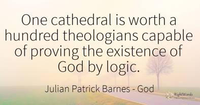 One cathedral is worth a hundred theologians capable of...