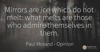 Mirrors are ice which do not melt: what melts are those...