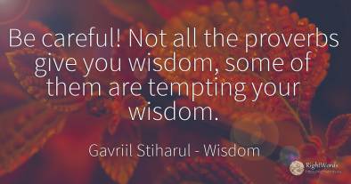 Be careful! Not all the proverbs give you wisdom, some of...