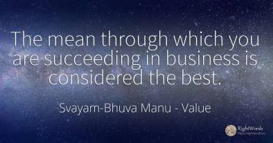 The mean through which you are succeeding in business is...
