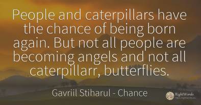 People and caterpillars have the chance of being born...