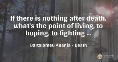 If there is nothing after death, what's the point of...