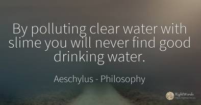 By polluting clear water with slime you will never find...