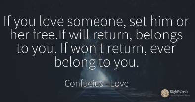 If you love someone, set him or her free. If will return, ...