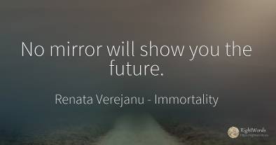 No mirror will show you the future.
