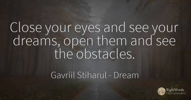 Close your eyes and see your dreams, open them and see...