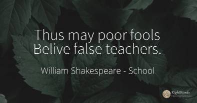 Thus may poor fools Belive false teachers.