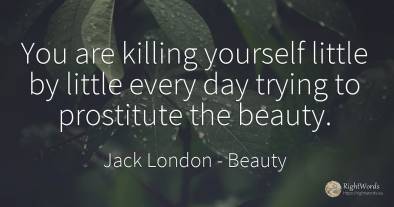 You are killing yourself little by little every day...