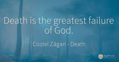 Death is the greatest failure of God.