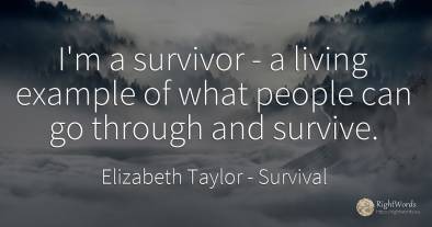 I'm a survivor - a living example of what people can go...