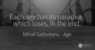 Each age has its paradise, which loses, in the end.