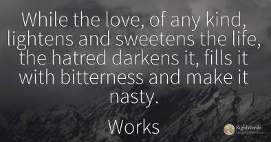 While the love, of any kind, lightens and sweetens the...