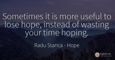 Sometimes it is more useful to lose hope, instead of...