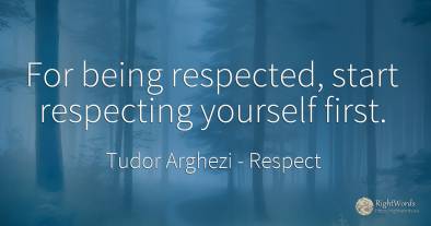 For being respected, start respecting yourself first.