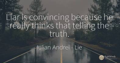 Liar is convincing because he really thinks that telling...