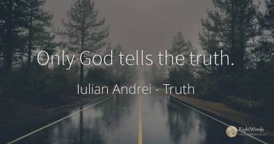 Only God tells the truth.