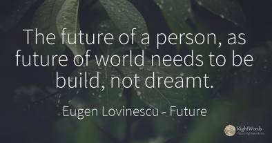 The future of a person, as future of world needs to be...