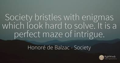 Society bristles with enigmas which look hard to solve....