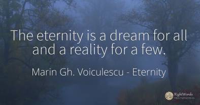 The eternity is a dream for all and a reality for a few.