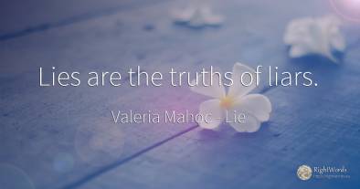 Lies are the truths of liars.