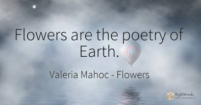 Flowers are the poetry of Earth.