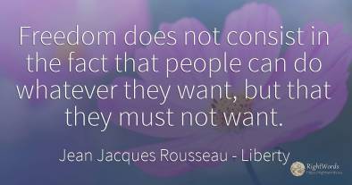 Freedom does not consist in the fact that people can do...