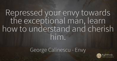 Repressed your envy towards the exceptional man, learn...