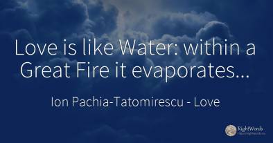 Love is like Water: within a Great Fire it evaporates...