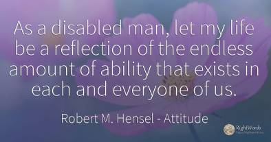 As a disabled man, let my life be a reflection of the...
