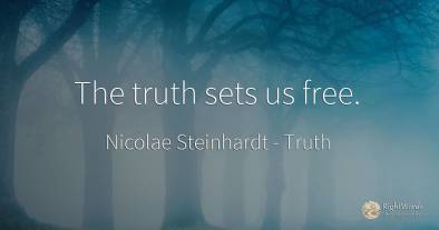 The truth sets us free.