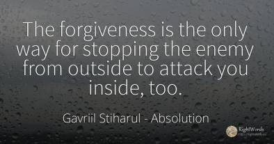 The forgiveness is the only way for stopping the enemy...