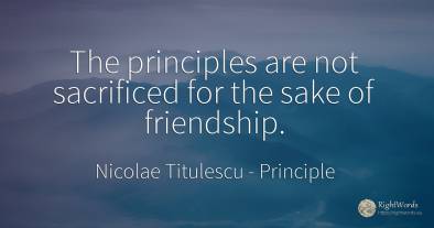 The principles are not sacrificed for the sake of...