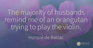 The majority of husbands remind me of an orangutan trying...