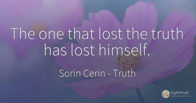 The one that lost the truth has lost himself.