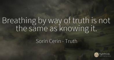 Breathing by way of truth is not the same as knowing it.