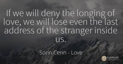 If we will deny the longing of love, we will lose even...