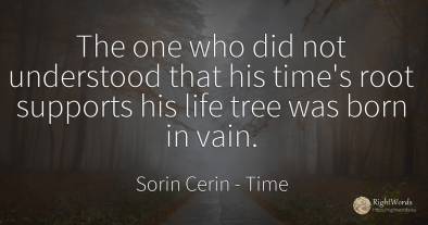 The one who did not understood that his time's root...