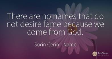 There are no names that do not desire fame because we...