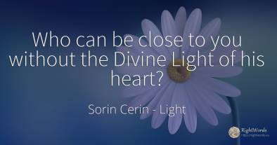 Who can be close to you without the Divine Light of his...