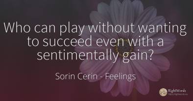 Who can play without wanting to succeed even with a...