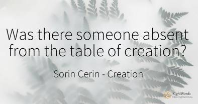 Was there someone absent from the table of creation?