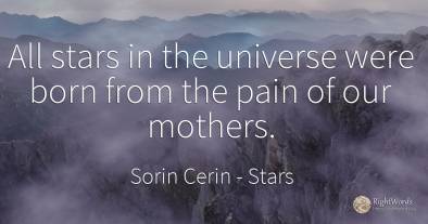 All stars in the universe were born from the pain of our...