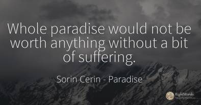 Whole paradise would not be worth anything without a bit...