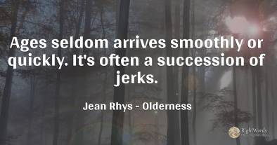 Ages seldom arrives smoothly or quickly. It's often a...