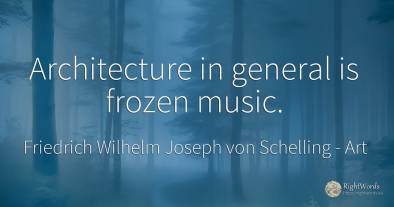 Architecture in general is frozen music.