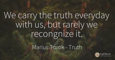 We carry the truth everyday with us, but rarely we...